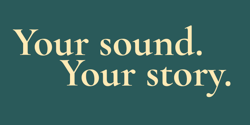 Your sound. Your story.